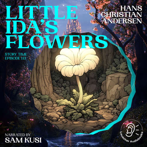 Audiobook Little Ida's Flowers (Story Time, Episode 113) - Hans Christian Andersen - Sam Kusi