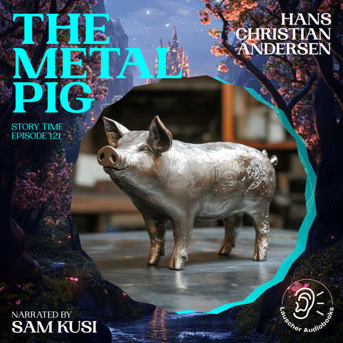 Audiobook The Metal Pig (Story Time, Episode 121) - Hans Christian Andersen - Sam Kusi