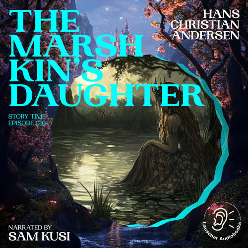 Audiobook The Marsh King's Daughter (Story Time, Episode 120) - Hans Christian Andersen - Sam Kusi