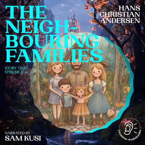 Audiobook The Neighbouring Families (Story Time, Episode 124) - Hans Christian Andersen - Sam Kusi