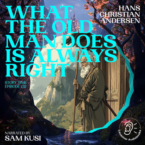 Audiobook What the Old Man Does Is Always Right (Story Time, Episode 132) - Hans Christian Andersen - Sam Kusi