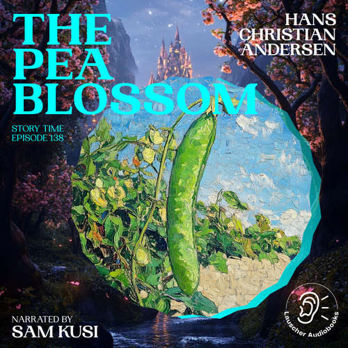 Audiobook The Pea Blossom (Story Time, Episode 138) - Hans Christian Andersen - Sam Kusi