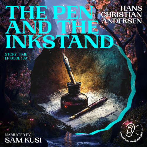 Audiobook The Pen and the Inkstand (Story Time, Episode 139) - Hans Christian Andersen - Sam Kusi