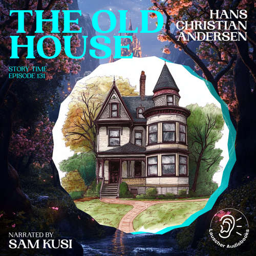 Audiobook The Old House (Story Time, Episode 131) - Hans Christian Andersen - Sam Kusi