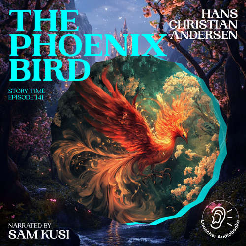 Audiobook The Phoenix Bird (Story Time, Episode 141) - Hans Christian Andersen - Sam Kusi