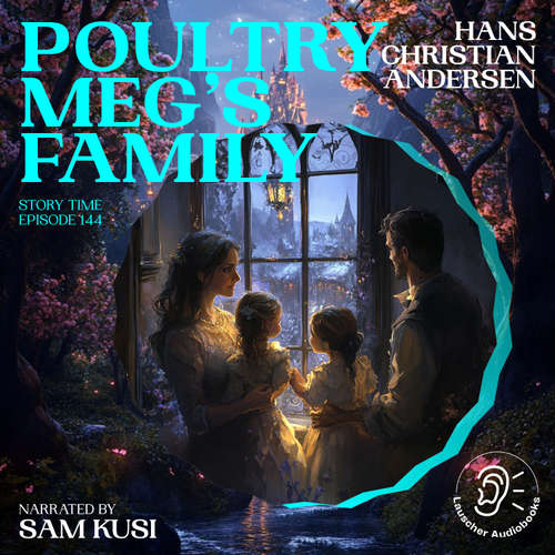 Audiobook Poultry Meg's Family (Story Time, Episode 144) - Hans Christian Andersen - Sam Kusi