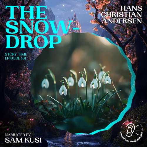 Audiobook The Snowdrop (Story Time, Episode 161) - Hans Christian Andersen - Sam Kusi