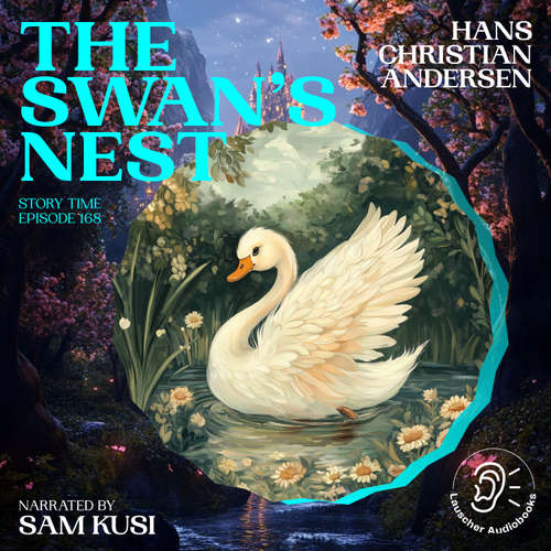 Audiobook The Swan's Nest (Story Time, Episode 168) - Hans Christian Andersen - Sam Kusi
