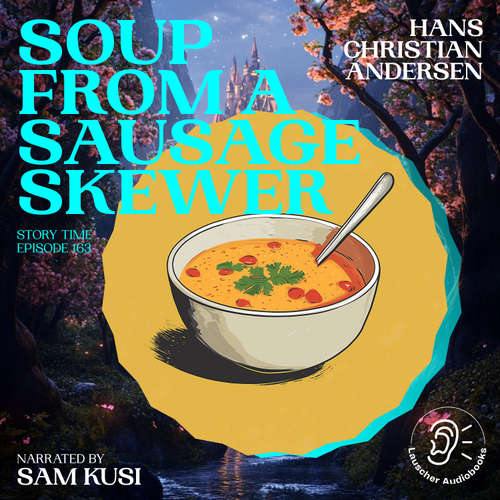 Audiobook Soup from a Sausage Skewer (Story Time, Episode 163) - Hans Christian Andersen - Sam Kusi