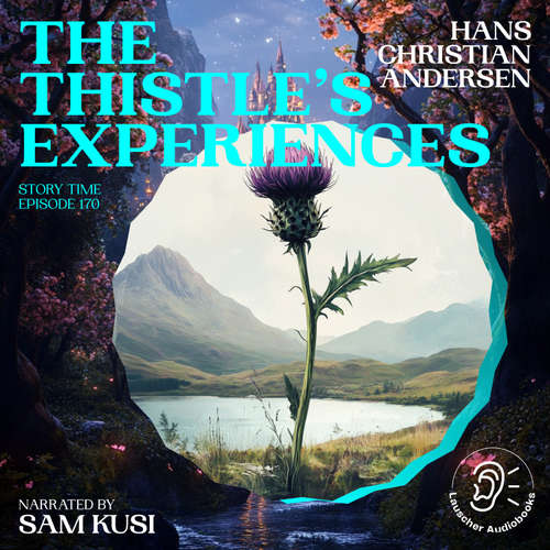 Audiobook The Thistle's Experiences (Story Time, Episode 170) - Hans Christian Andersen - Sam Kusi