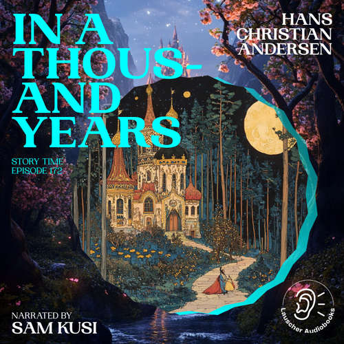 Audiobook In a Thousand Years (Story Time, Episode 172) - Hans Christian Andersen - Sam Kusi