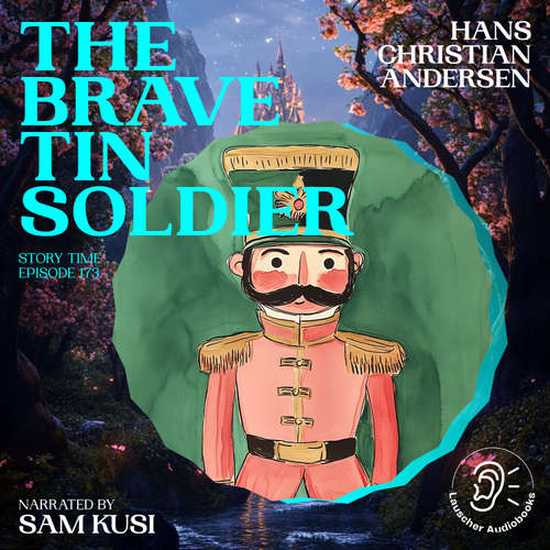 Audiobook The Brave Tin Soldier (Story Time, Episode 173) - Hans Christian Andersen - Sam Kusi