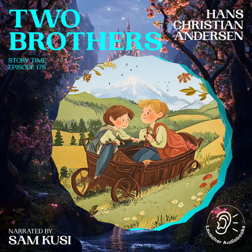 Audiobook Two Brothers (Story Time, Episode 178) - Hans Christian Andersen - Sam Kusi