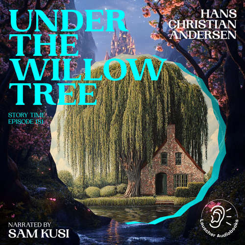 Audiobook Under the Willow Tree (Story Time, Episode 181) - Hans Christian Andersen - Sam Kusi
