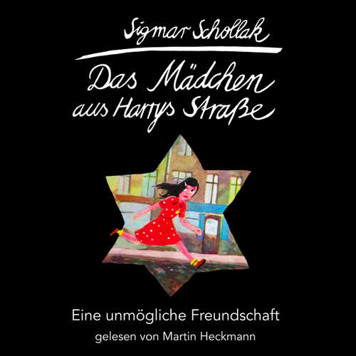 Hoerbuch Das Mädchen aus Harrys Straße - Eine unmögliche Freundschaft - Sigmar Schollak - Martin Heckmann