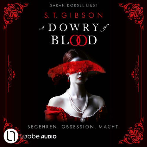 Hoerbuch A Dowry of Blood - Begehren. Obsession. Macht. Ungekürzt - S.T. Gibson - Sarah Dorsel