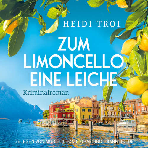Hoerbuch Zum Limoncello eine Leiche - Heidi Troi - Muriel Leonie Graf