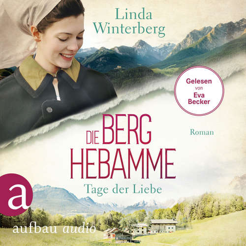 Hoerbuch Die Berghebamme - Tage der Liebe - Kinder-der-Berge-Saga, Band 2 - Linda Winterberg - Eva Becker