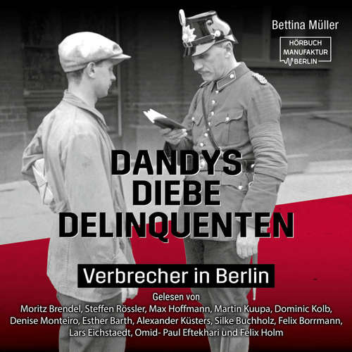 Hoerbuch Dandys, Diebe, Delinquenten - Verbrecher in Berlin - Bettina Müller - Moritz Brendel