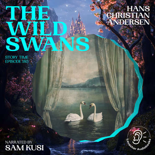 Audiobook The Wild Swans (Story Time, Episode 185) - Hans Christian Andersen - Sam Kusi