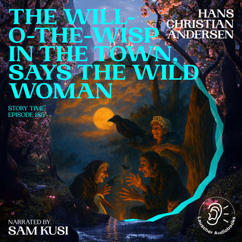 Audiobook The Will-o-the-Wisp in the Town, Says the Wild Woman (Story Time, Episode 186) - Hans Christian Andersen - Sam Kusi