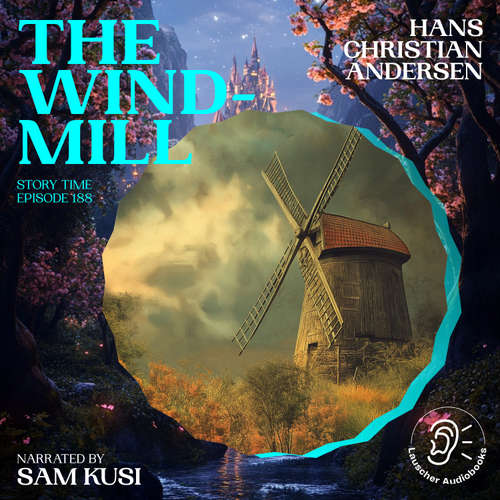 Audiobook The Windmill (Story Time, Episode 188) - Hans Christian Andersen - Sam Kusi