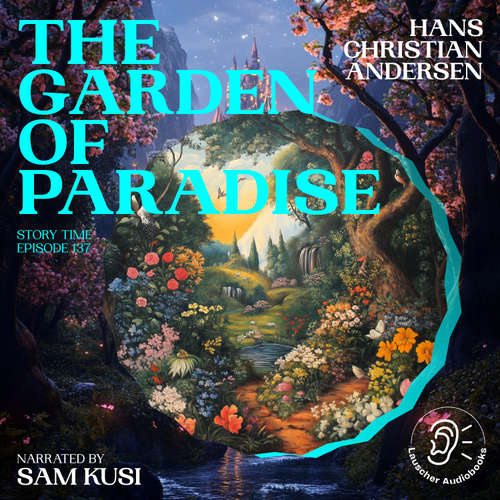 Audiobook The Garden of Paradise (Story Time, Episode 137) - Hans Christian Andersen - Sam Kusi