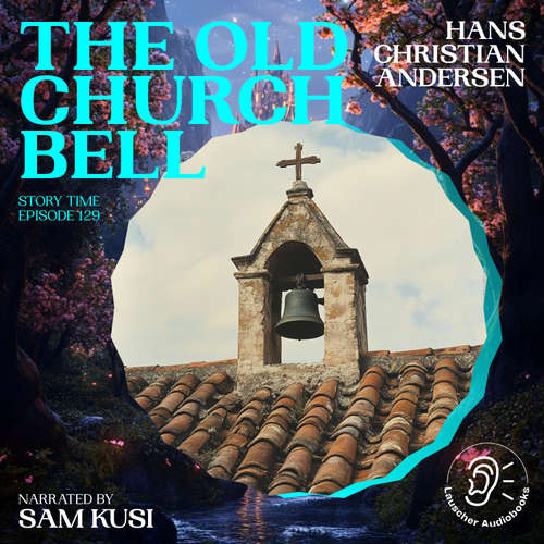Audiobook The Old Church Bell (Story Time, Episode 129) - Hans Christian Andersen - Sam Kusi