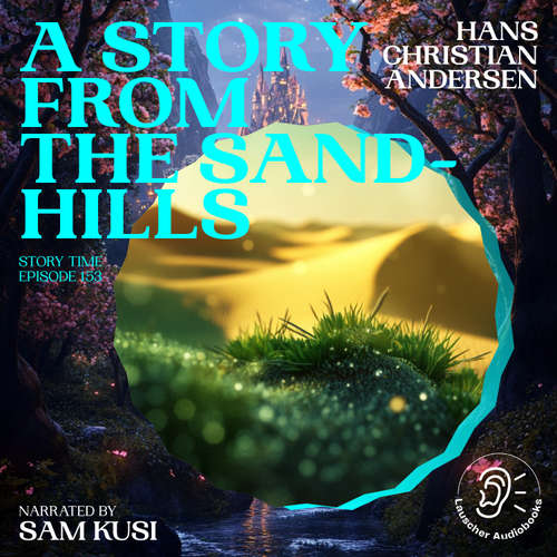 Audiobook A Story from the Sand-Hills (Story Time, Episode 153) - Hans Christian Andersen - Sam Kusi