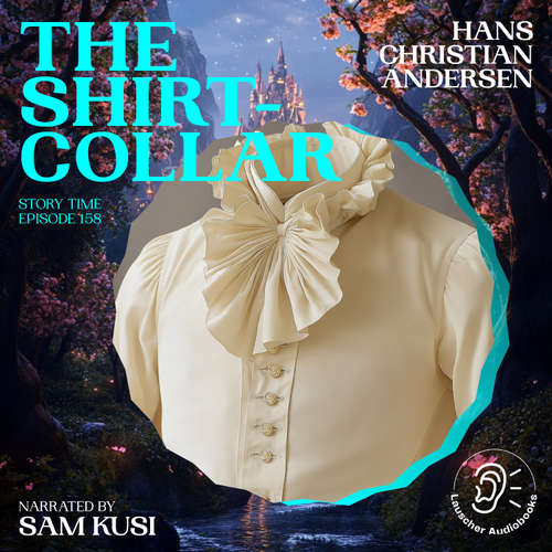 Audiobook The Shirt-Collar (Story Time, Episode 158) - Hans Christian Andersen - Sam Kusi