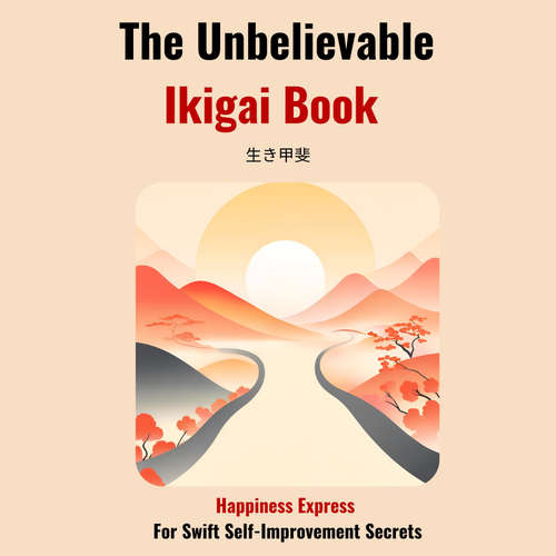 Audiobook The Unbelievable Ikigai Book-Happiness Express for Swift Self Improvemen Secrets - Hiroto Niura - Madde Sommer
