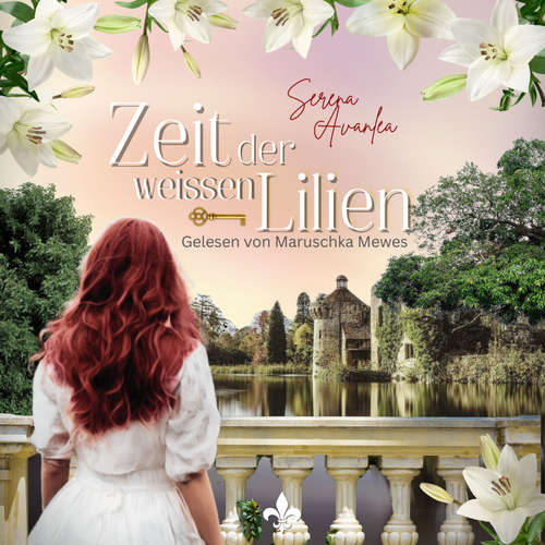 Hoerbuch Zeit der weißen Lilien: Ein historischer Roman um ein Familiengeheimnis in Südengland (deutsch) - Serena Avanlea - Maruschka Mewes