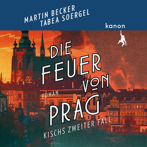 Hoerbuch Die Feuer von Prag - Kisch ermittelt - Martin Becker - Martin Becker