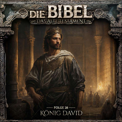 Hoerbuch Die Bibel, Altes Testament, Folge 28: König David - Aikaterini Maria Schlösser - Sascha Rotermund
