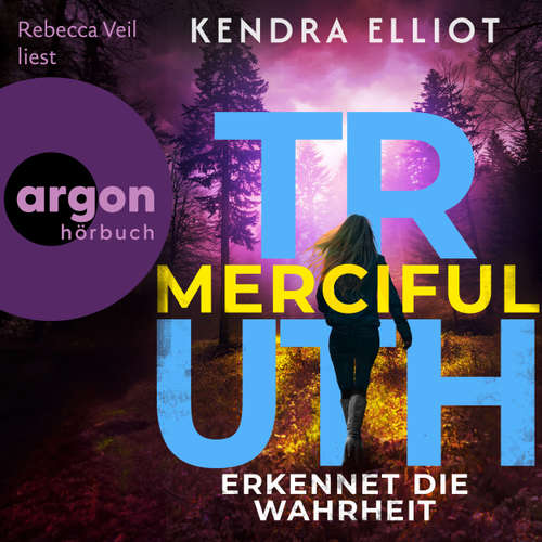 Hoerbuch Merciful Truth - Erkennet die Wahrheit - Kendra Elliot - Rebecca Veil