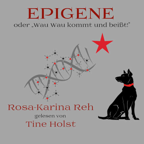 Hoerbuch Epigene oder "Wau Wau kommt und beißt!" - Rosa-Karina Reh - Tine Holst