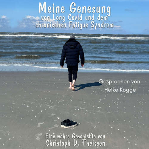 Hoerbuch Meine Genesung von Long Covid und dem chronischen Fatigue-Syndrom - Christoph D. Theissen - Heike Kogge