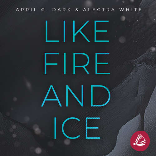 Hoerbuch Like Fire and Ice - Alectra White - Kai Schulz