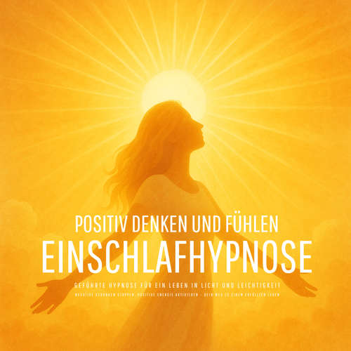 Hoerbuch Positiv denken und fühlen - Geführte Hypnose für ein Leben in Licht und Leichtigkeit - Patrick Lynen - Stephan Müller
