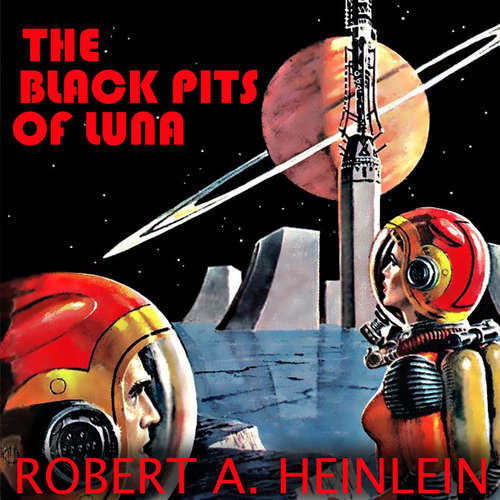 Audiobook The Black Pits of Luna - Robert A. Heinlein - Peter Coates