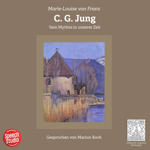 Hoerbuch C. G. Jung - Sein Mythos in unserer Zeit - Marie-Louise von Franz - Marion Koch