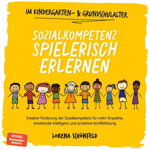 Hoerbuch Sozialkompetenz spielerisch erlernen: Kreative Förderung der Sozialkompetenz für mehr Empathie, emotionale Intelligenz und proaktive Konfliktlösung - im Kindergarten- & Grundschulalter - Lorena Schönfeld - Louisa Klein