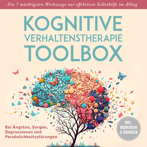 Hoerbuch Kognitive Verhaltenstherapie Toolbox: Die 7 mächtigsten Werkzeuge zur effektiven Selbsthilfe im Alltag - Bei Ängsten, Sorgen, Depressionen und Persönlichkeitsstörungen - inkl. Workbook & Übungen - Manuel Osmann - Torben Eisele