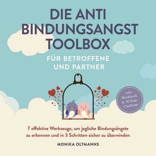 Hoerbuch Die Anti Bindungsangst Toolbox für Betroffene und Partner: 7 effektive Werkzeuge, um jegliche Bindungsängste zu erkennen und in 3 Schritten sicher zu überwinden - inkl. Workbook & 30-Tage-Challengep - Monika Oltmanns - Louisa Klein