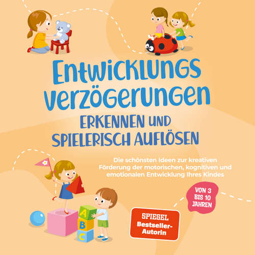 Hoerbuch Entwicklungsverzögerungen erkennen und spielerisch auflösen: Die schönsten Ideen zur kreativen Förderung der motorischen, kognitiven und emotionalen Entwicklung Ihres Kindes | von 3 bis 10 Jahren - Lorena Schönfeld - Louisa Klein