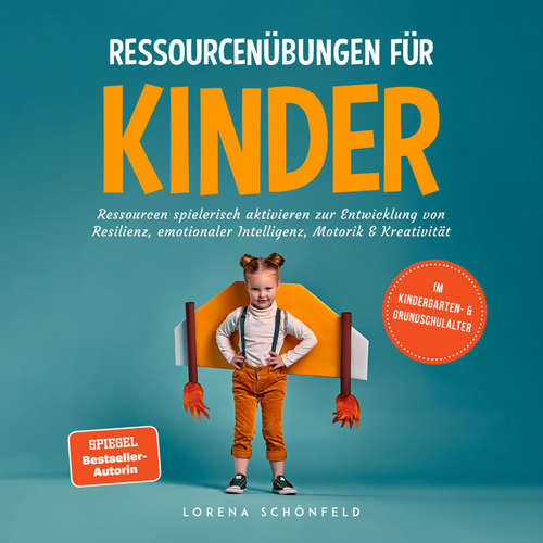 Hoerbuch Ressourcenübungen für Kinder: Ressourcen spielerisch aktivieren zur Entwicklung von Resilienz, emotionaler Intelligenz, Motorik & Kreativität - im Kindergarten- & Grundschulalter - Lorena Schönfeld - Louisa Klein