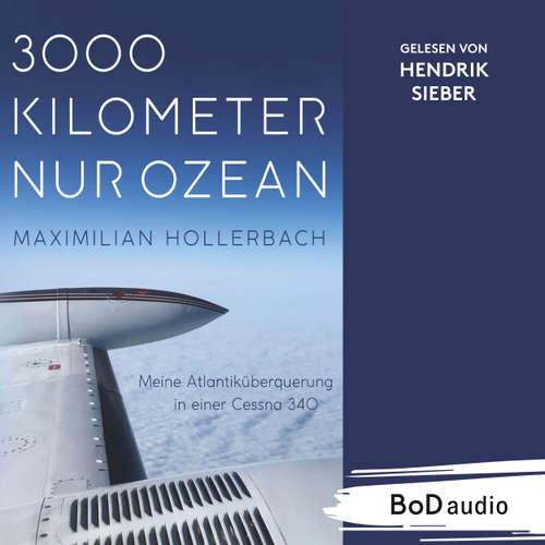 Hoerbuch 3000 Kilometer nur Ozean - Meine Atlantiküberquerung in einer Cessna 340 - Maximilian Hollerbach - Hendrik Sieber