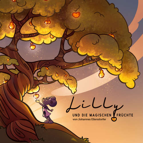 Hoerbuch Lilly und die magischen Früchte - Johannes Ellersdorfer - Josef Ellers