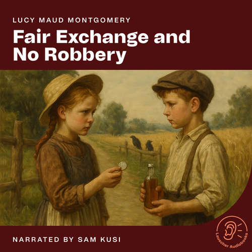 Audiobook Fair Exchange and No Robbery - Lucy Maud Montgomery - Sam Kusi