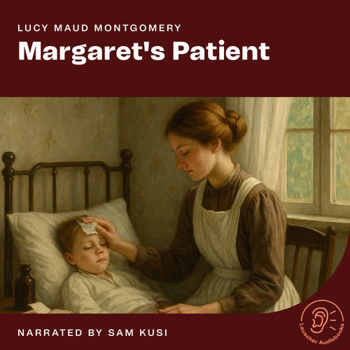 Audiobook Margaret's Patient - Lucy Maud Montgomery - Sam Kusi